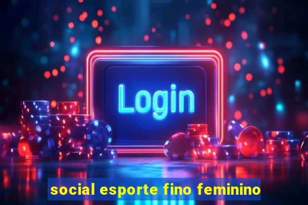 social esporte fino feminino